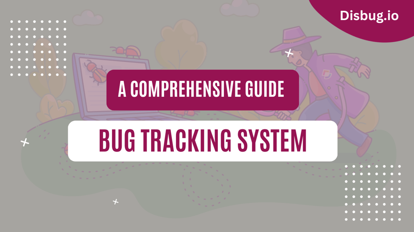 Bug tracking system, benefits, tips and tricks: Everything you need to know