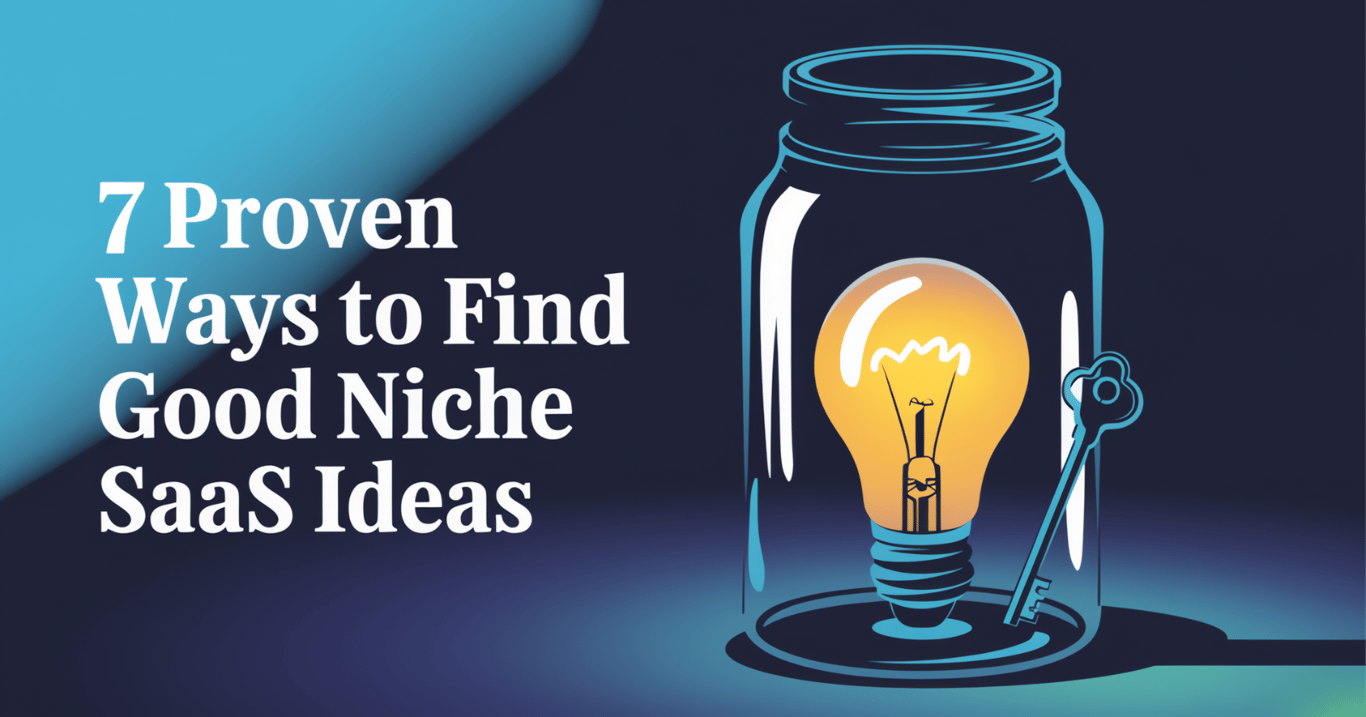 How to Find Good Niche SaaS Ideas | 7 Proven Ways