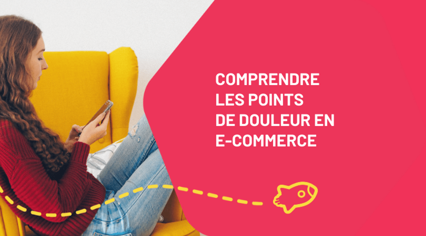 Comprendre les points de douleur en e-commerce