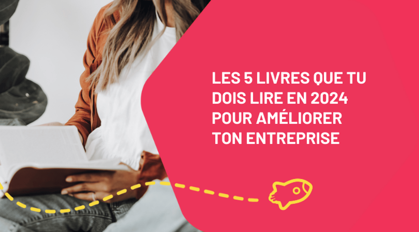 Les 5 livres que tu dois lire en 2024 pour améliorer ton entreprise