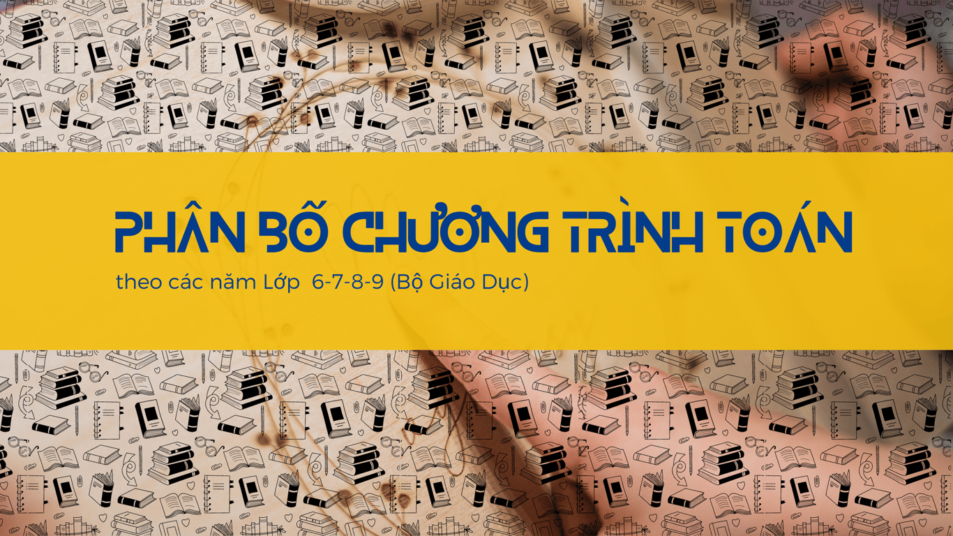 Phân Bổ Chương trình Toán THCS Theo Các Năm (Bộ Giáo Dục)