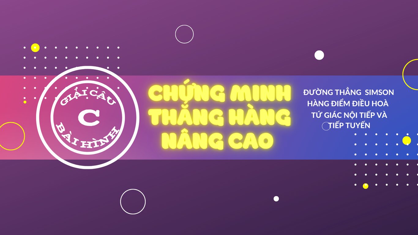 15 Ngày Ôn Thi Toán Lớp 10 - Ngày 13-14-15: Các dạng bài Chứng minh thẳng hàng nâng cao ứng dụng giải câu cuối cùng