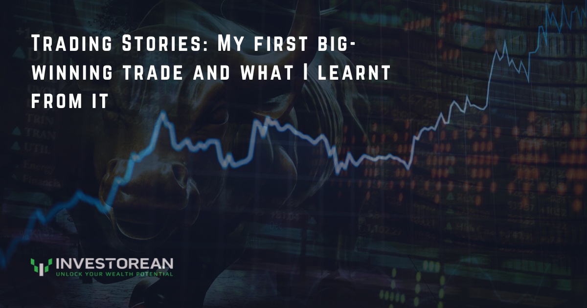 Trading Stories: My first big-winning trade and what I learnt from it