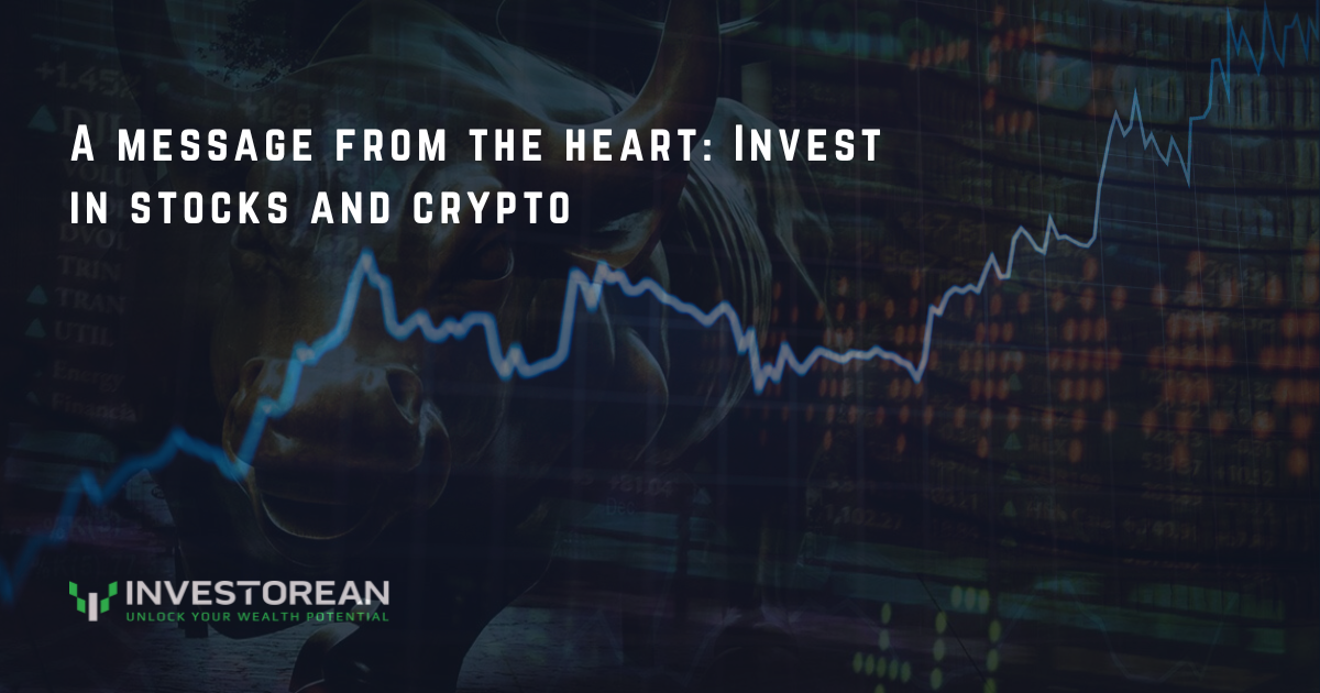 A message from the heart: Invest in stocks and crypto