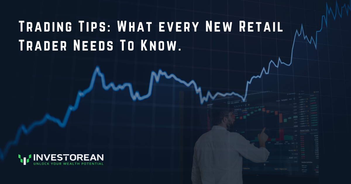 Trading Tips: What every New Retail Trader Needs To Know.