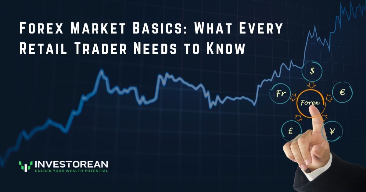 Forex Market Basics: What Every Retail Trader Needs to Know