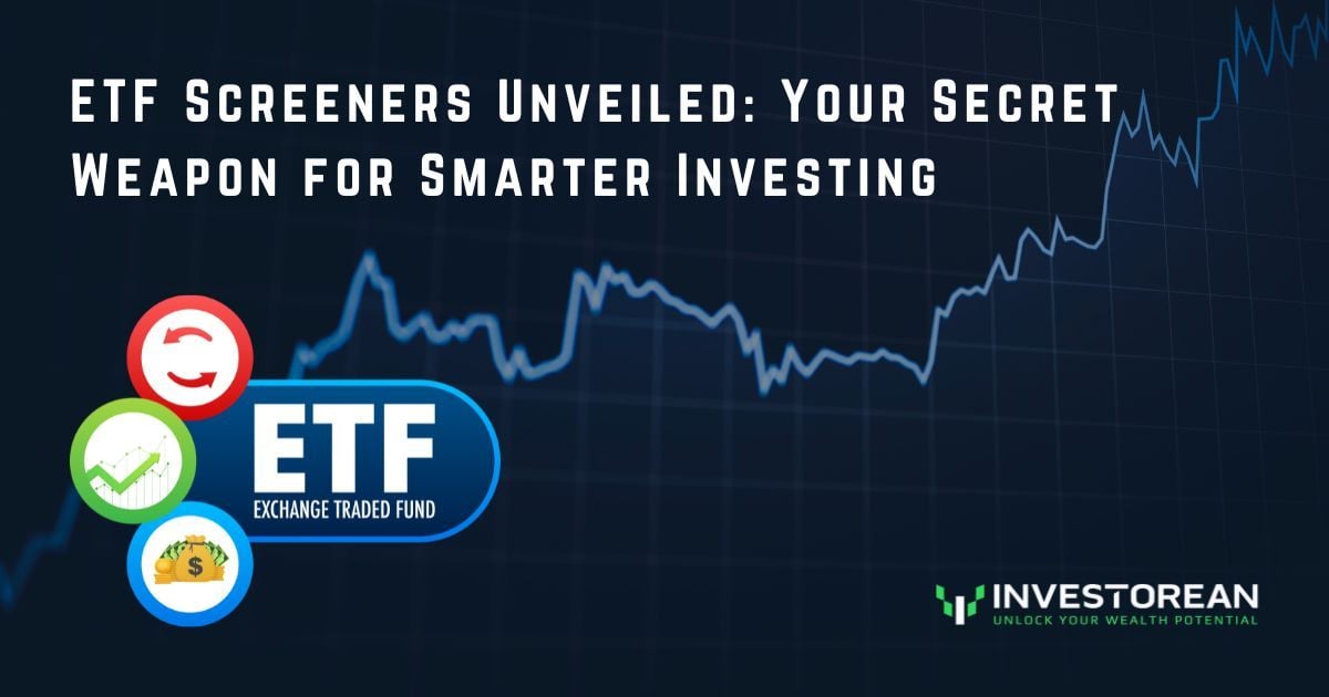 Exchange Traded Fund (ETF) Screeners Unveiled: Your Secret Weapon for Smarter Investing