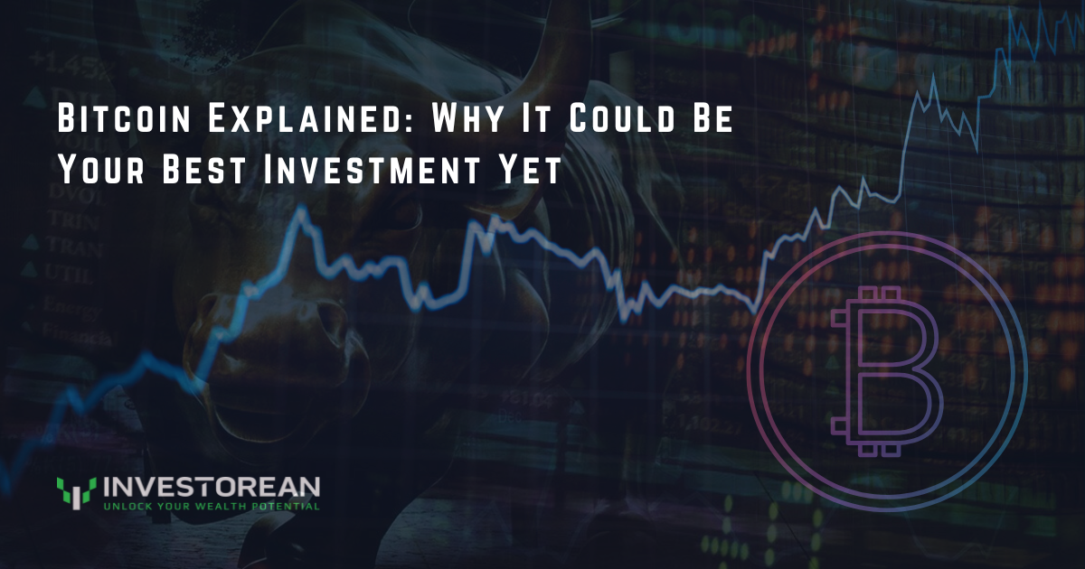 Bitcoin Explained: Why It Could Be Your Best Investment Yet