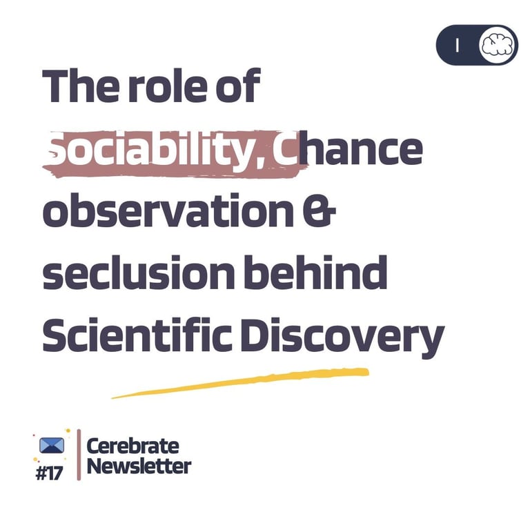 The role of Sociability, Chance observation & seclusion behind Scientific Discovery