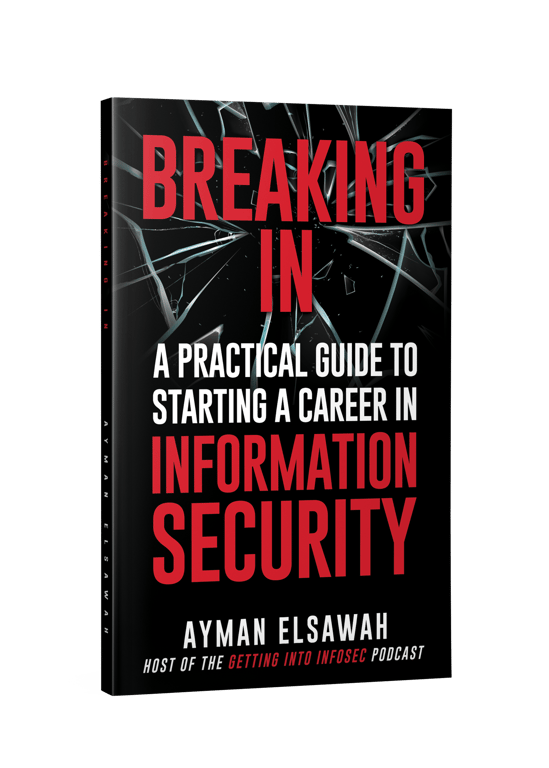 Breaking IN: A Practical Guide to Starting a Career in Information Security | Ayman Elsawah (@coffeewithayman)