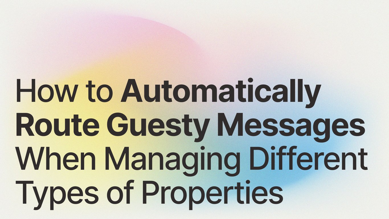 How to Automatically Route Guesty Messages When Managing Different Types of Properties