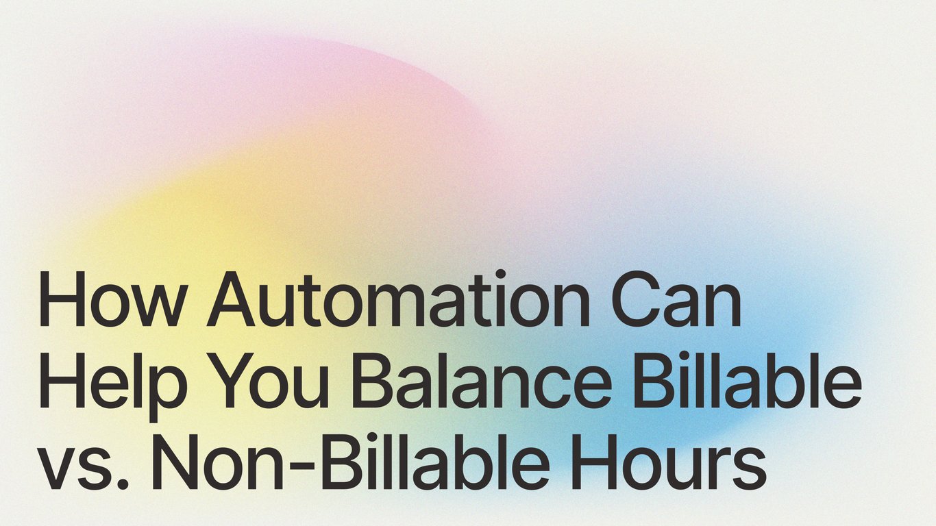 How Automation Can Help You Balance Billable vs. Non-Billable Hours