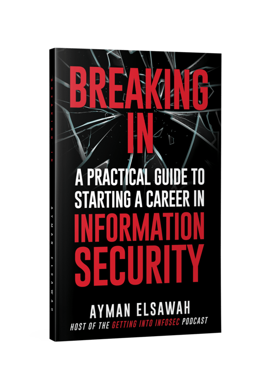 Breaking IN: A Practical Guide To Starting A Career In Information Security