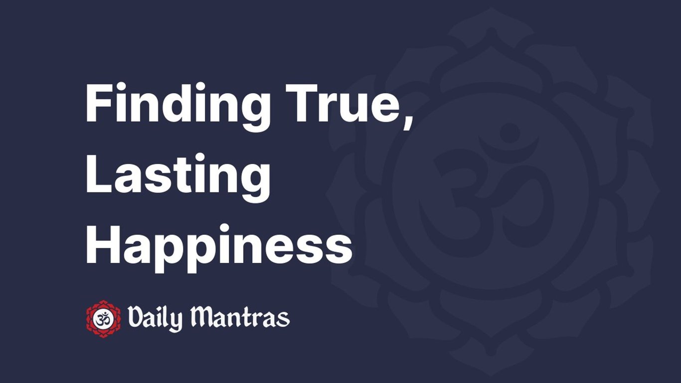 Finding True, Lasting Happiness
