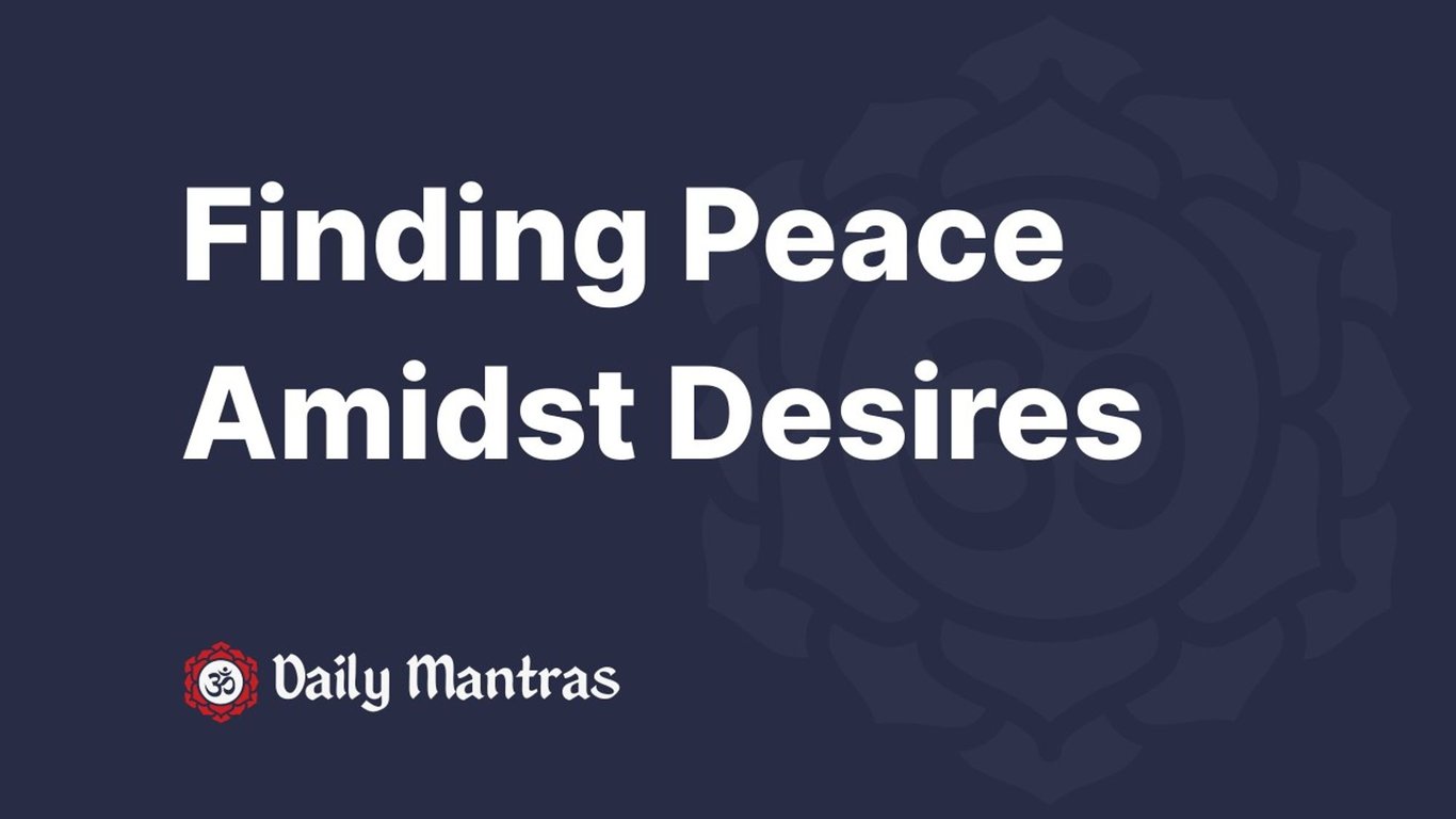 Finding Peace Amidst Desires