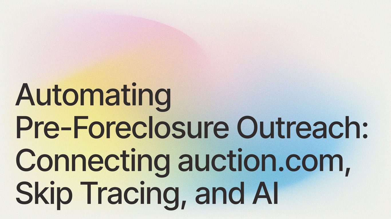 Automating Pre-Foreclosure Outreach: Connecting auction.com, Skip Tracing, and AI