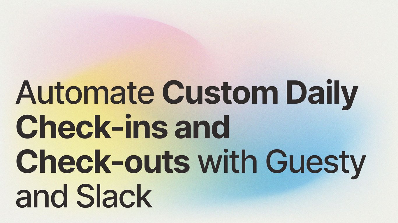Automate Custom Daily Check-ins and Check-outs with Guesty and Slack