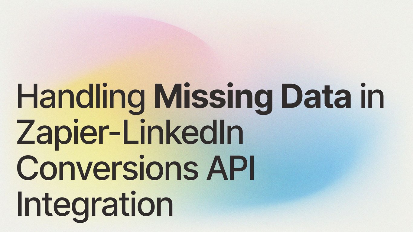 Handling Missing Data in Zapier-LinkedIn Conversions API Integration