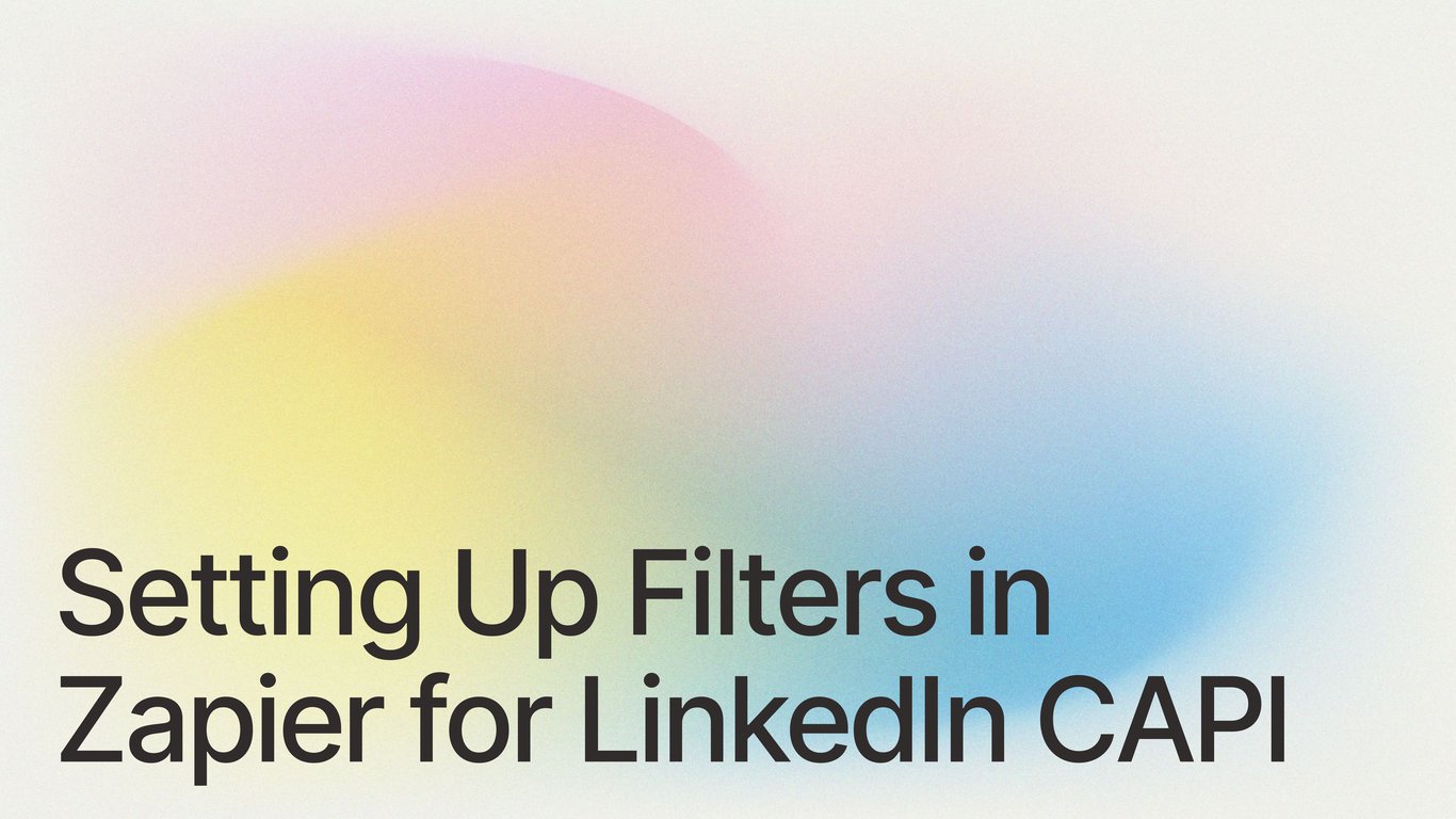 Setting Up Filters in Zapier for LinkedIn CAPI: A Practical Guide