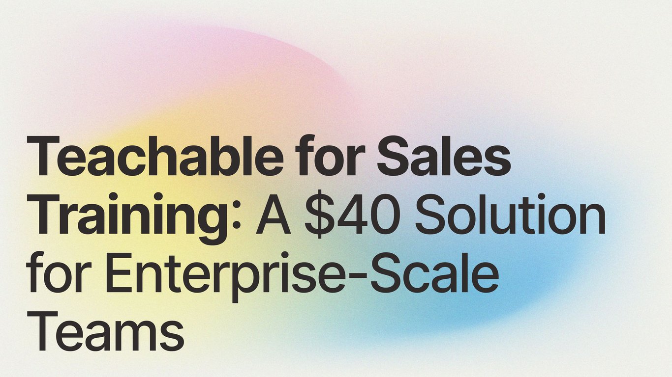 Teachable for Sales Training: A $40 Solution for Enterprise-Scale Teams
