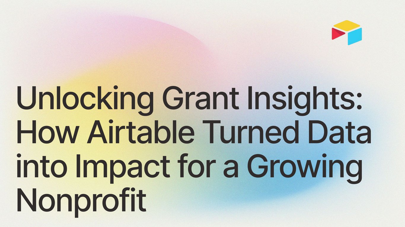 Unlocking Grant Insights: How Airtable Turned Data into Impact for a Growing Nonprofit