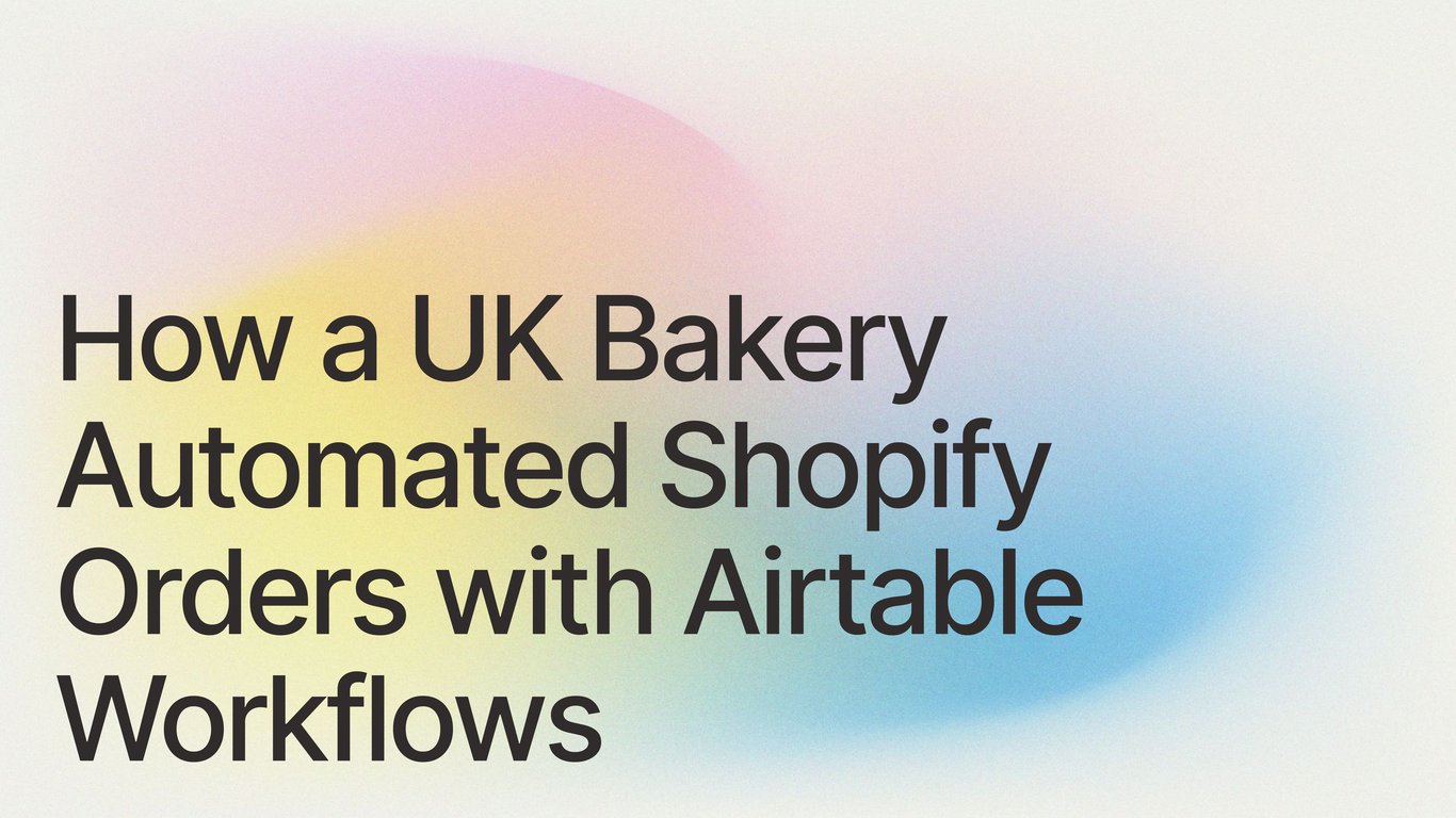 How a UK Bakery Automated Shopify Orders with Airtable Workflows