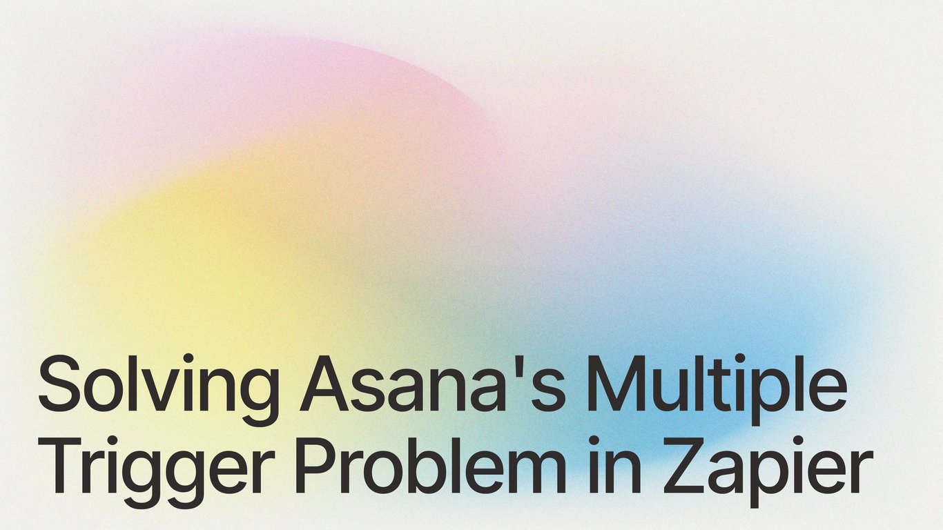 Solving Asana's Multiple Trigger Problem in Zapier