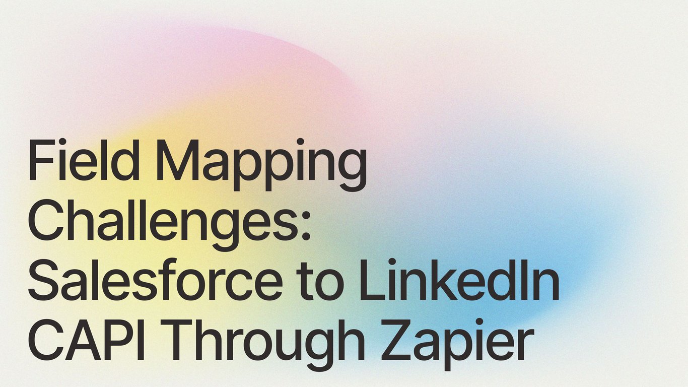 Field Mapping Challenges: Salesforce to LinkedIn CAPI Through Zapier