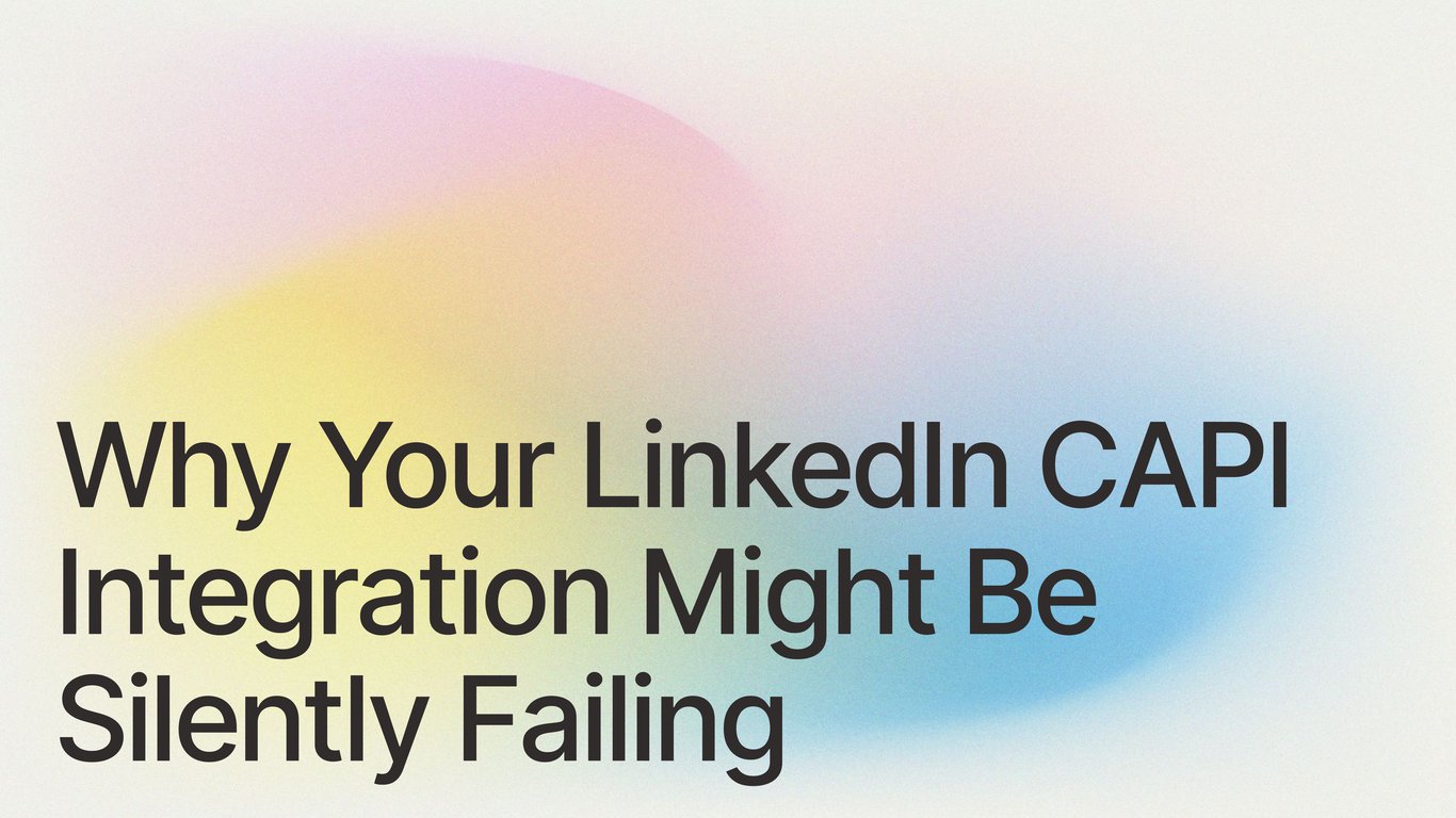 Why Your LinkedIn CAPI Integration Might Be Silently Failing