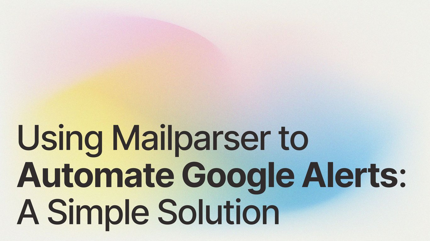 Using Mailparser.io to Automate Google Alerts: A Simple Solution