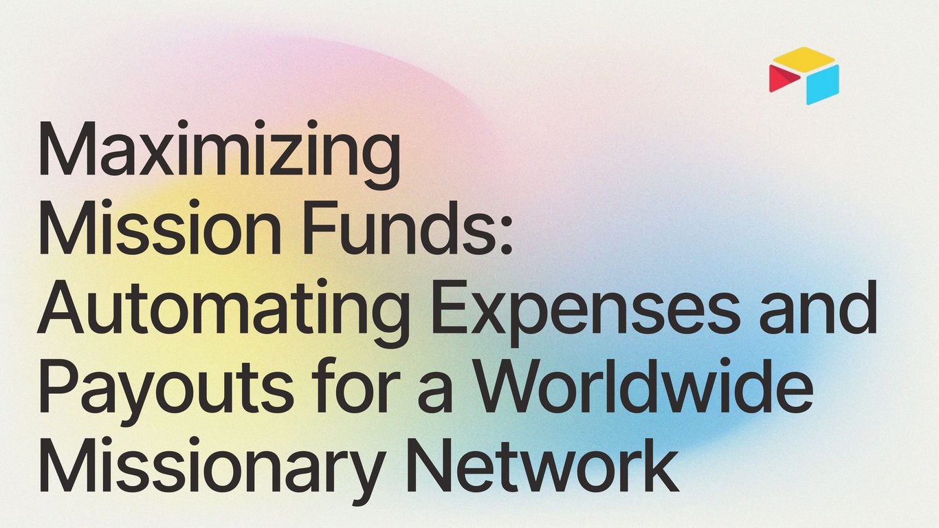 Maximizing Mission Funds: Automating Expenses and Payouts for a Worldwide Missionary Network