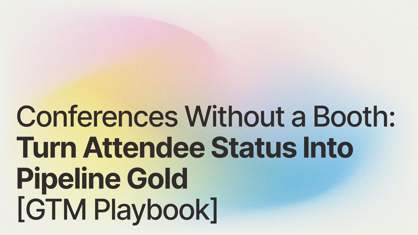 Conferences Without a Booth: Turn Attendee Status Into Pipeline Gold [GTM Playbook]