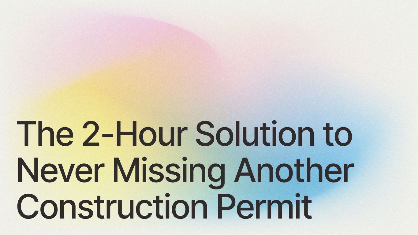 The 2-Hour Solution to Never Missing Another Construction Permit
