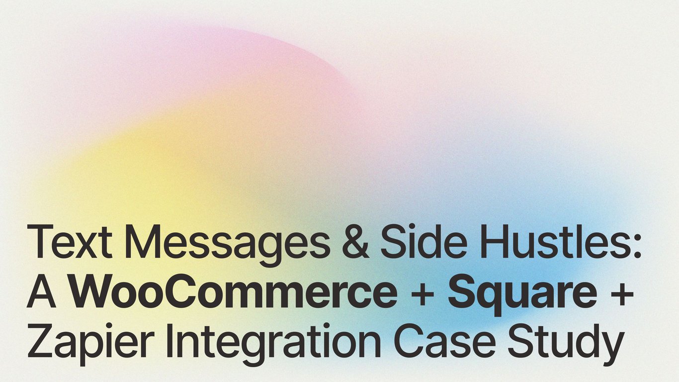 Text Messages & Side Hustles: A WooCommerce + Square + Zapier Integration Case Study
