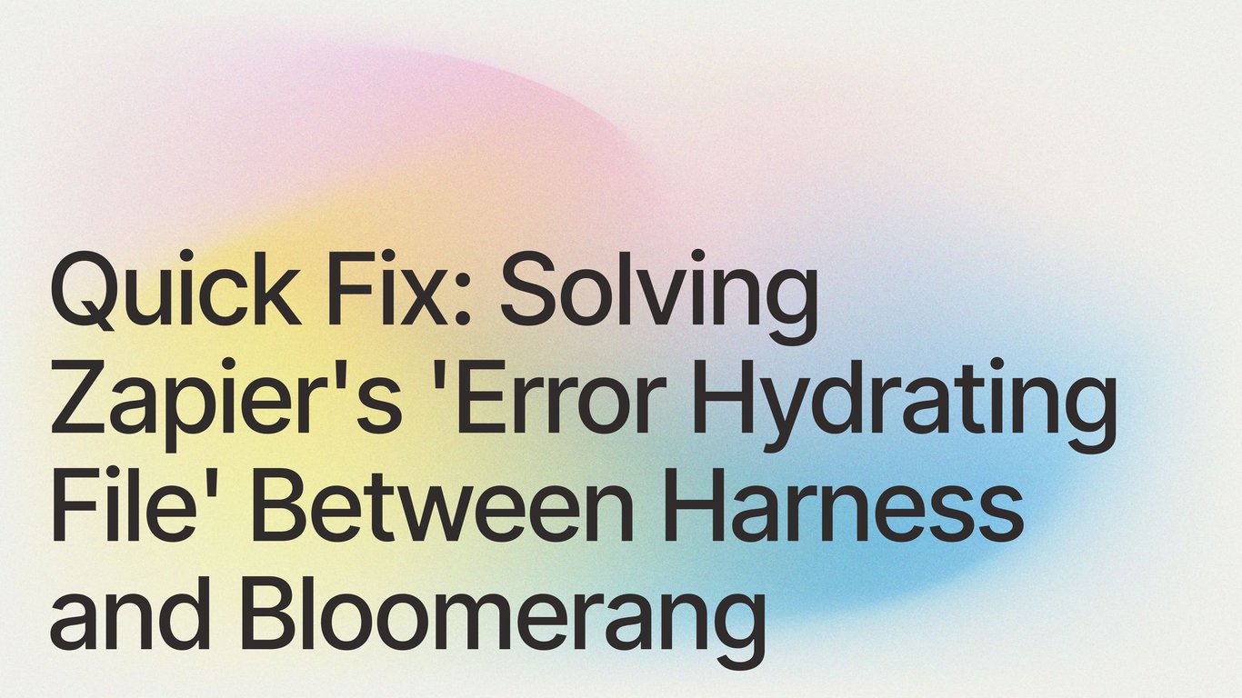 Quick Fix: Solving Zapier's 'Error Hydrating File' Between Harness and Bloomerang