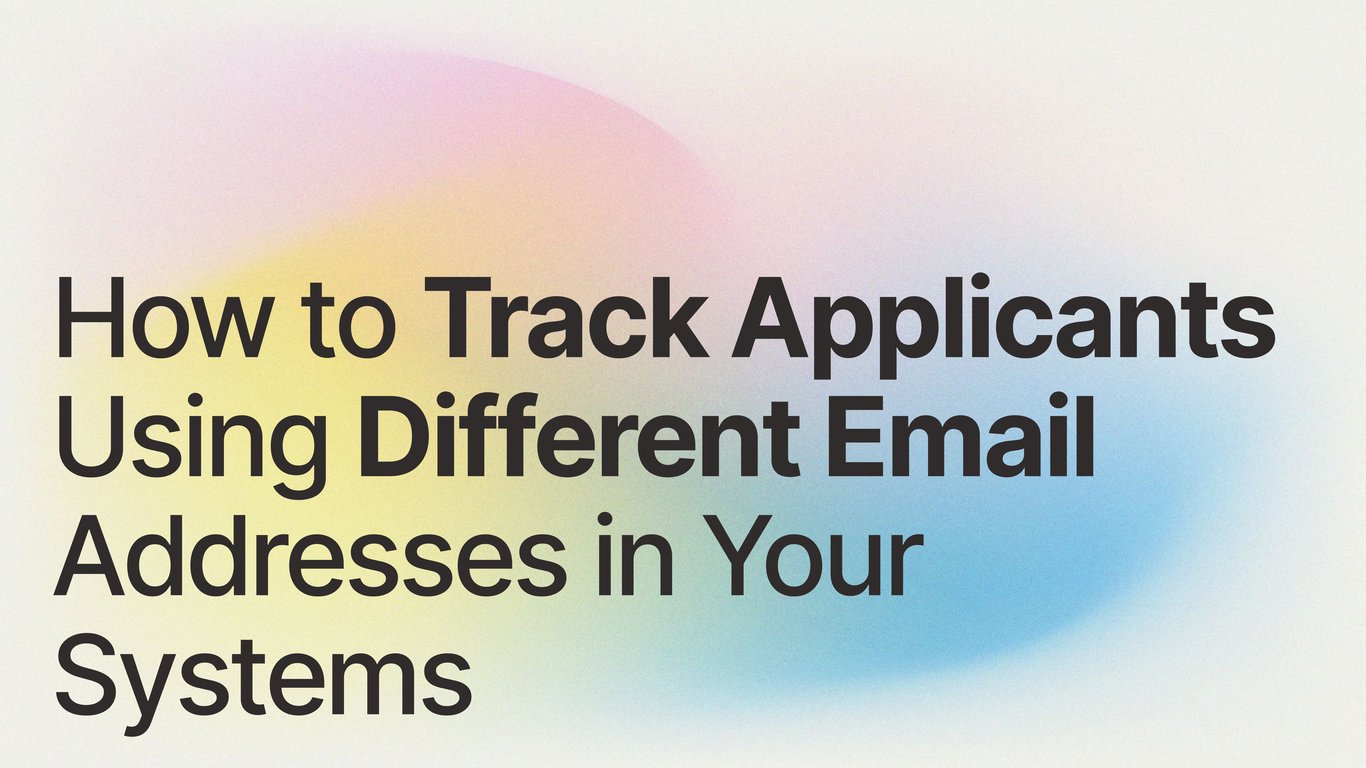How to Track Applicants Using Different Email Addresses in Your Systems