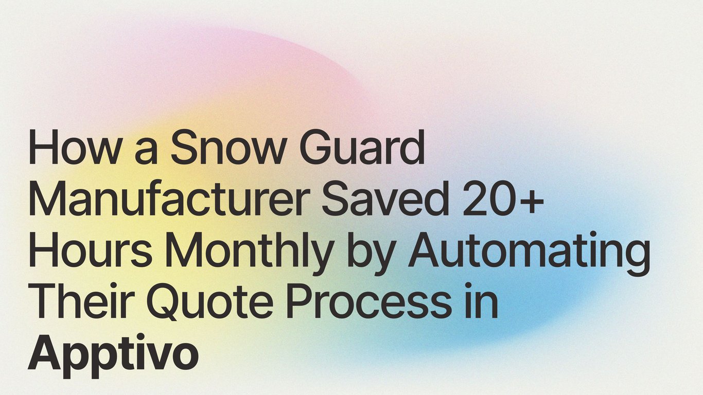 How a Snow Guard Manufacturer Saved 20+ Hours Monthly by Automating Their Quote Process in Apptivo