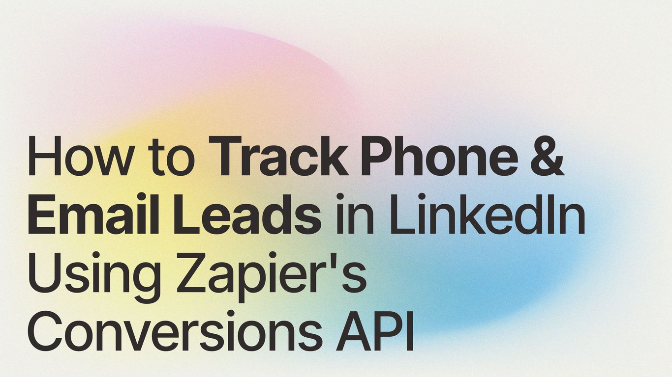 How to Track Phone & Email Leads in LinkedIn Using Zapier's Conversions API