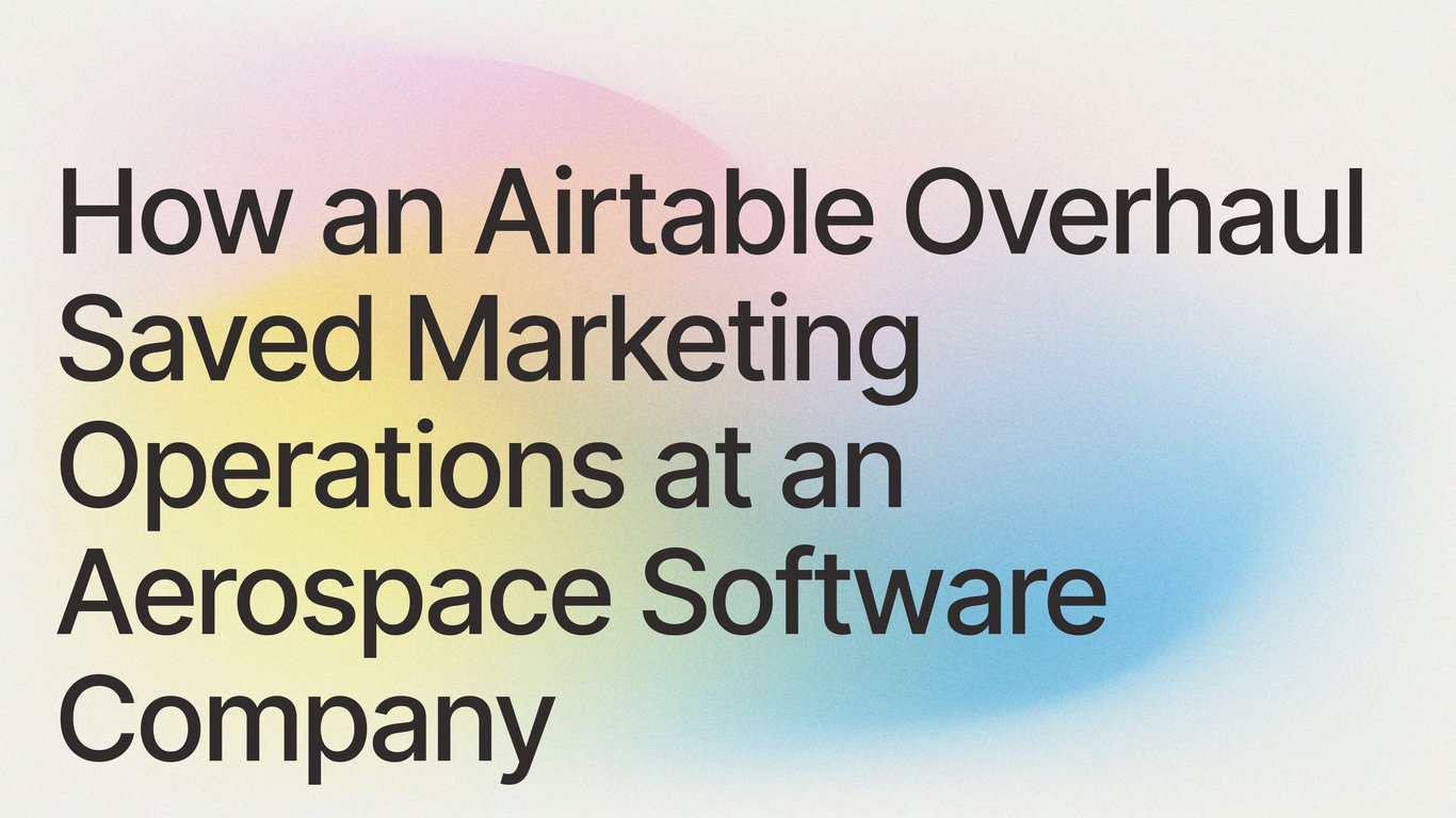 How an Airtable Overhaul Saved Marketing Operations at an Aerospace Software Company