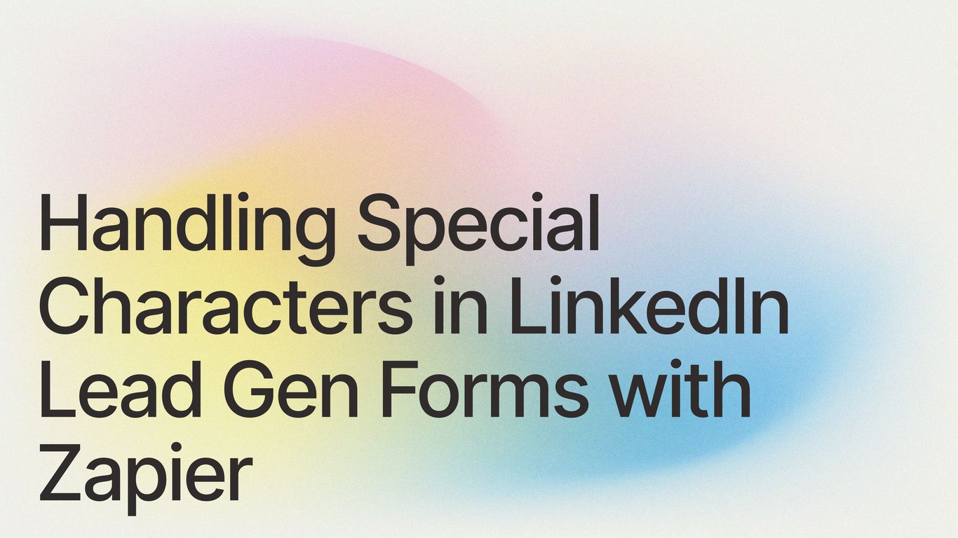 Handling Special Characters in LinkedIn Lead Gen Forms with Zapier