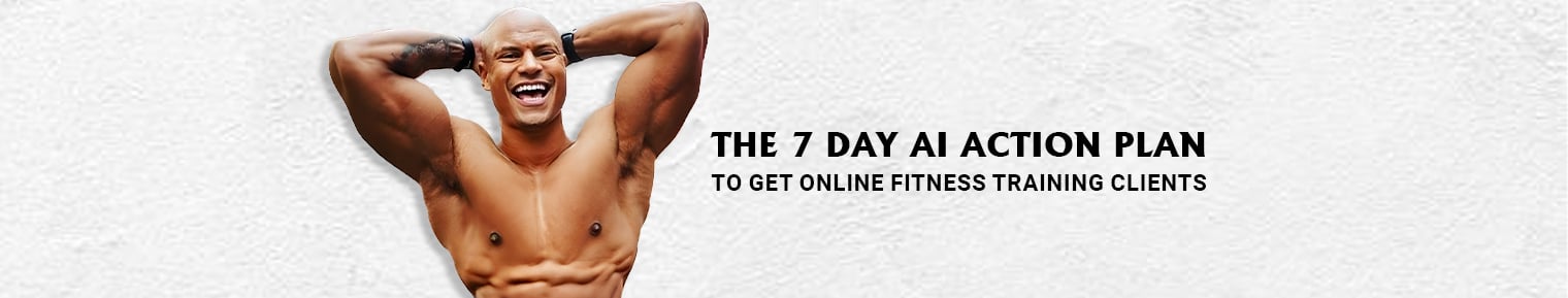 The 7 Day AI Action Plan To Get Online Fitness Training Clients banner