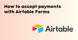 Cover image for How to accept payments with Airtable Forms
