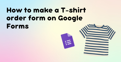 Cover image for How to create a t-shirt order form on Google Forms
