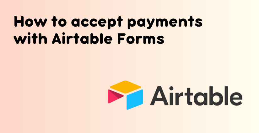 Cover image for How to accept payments with Airtable Forms