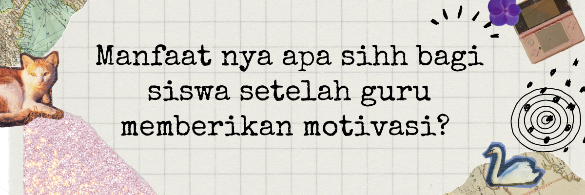 Image 0 for Manfaatnya apa sihh bagi siswa setelah guru memberikan motivasi 