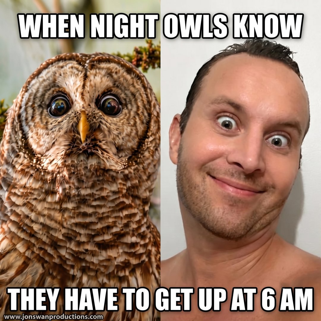 Side by side: a wide-eyed barred owl and Jonathan with the same startled expression, captioned when night owls know they have to get up at 6 AM