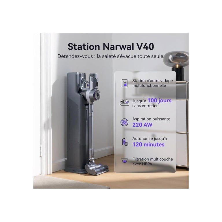NARWAL V40 Station Aspirateur Balai sans Fil 28000 PA Station daspiration Auto Autonomie 120Min Anti emmêlement des Poils - vue 3