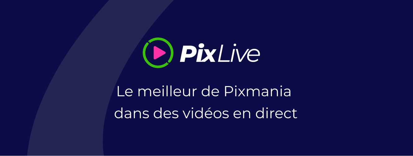 PixLive - le meilleur de Pixmania dans des vidéos en direct