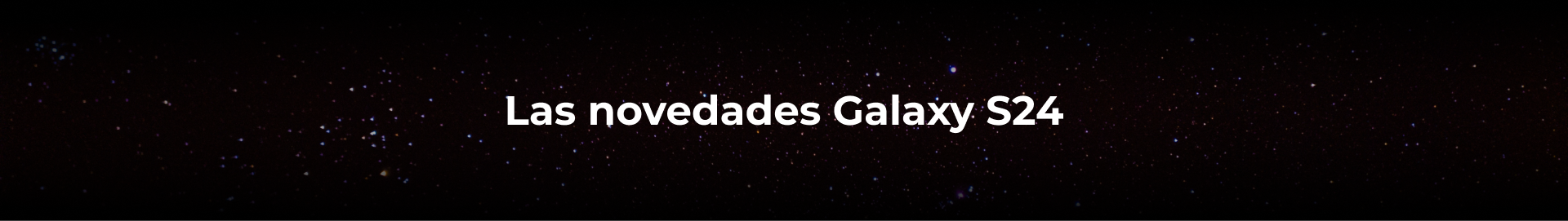 banniere noire avec galaxie pour annoncer les nouveautés du Galaxy S24 