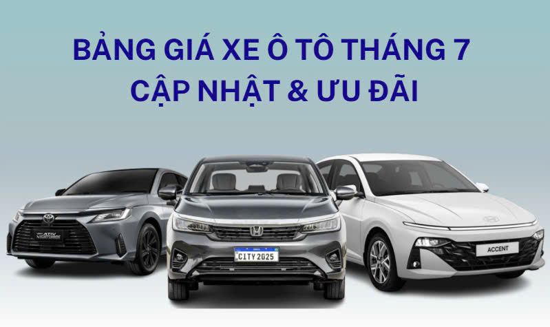Giá xe ô tô tháng 7/2025: Cập nhật và Ưu đãi mới!